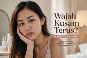 wajah kusam terus